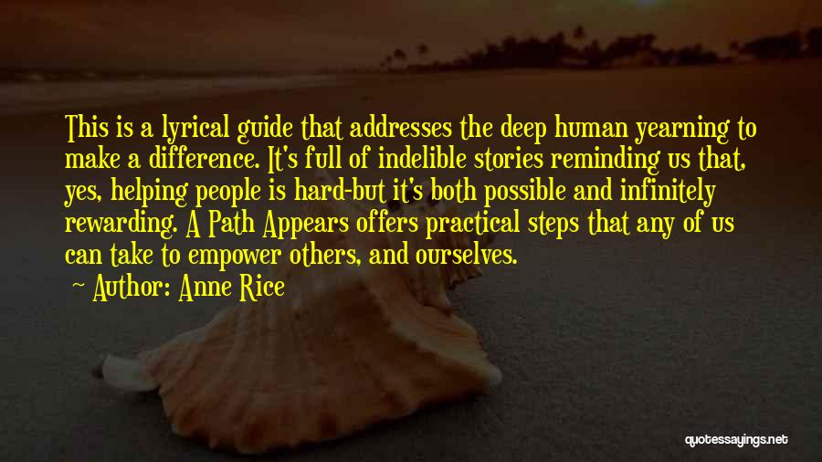 Anne Rice Quotes: This Is A Lyrical Guide That Addresses The Deep Human Yearning To Make A Difference. It's Full Of Indelible Stories