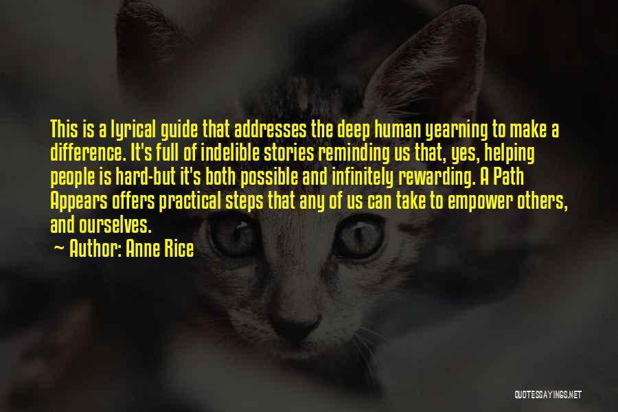 Anne Rice Quotes: This Is A Lyrical Guide That Addresses The Deep Human Yearning To Make A Difference. It's Full Of Indelible Stories