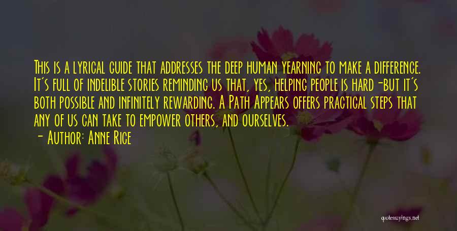 Anne Rice Quotes: This Is A Lyrical Guide That Addresses The Deep Human Yearning To Make A Difference. It's Full Of Indelible Stories