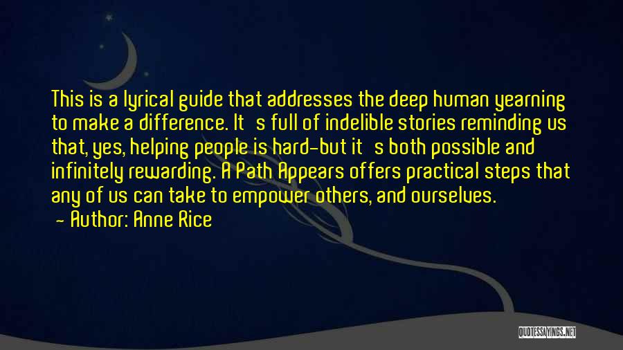 Anne Rice Quotes: This Is A Lyrical Guide That Addresses The Deep Human Yearning To Make A Difference. It's Full Of Indelible Stories