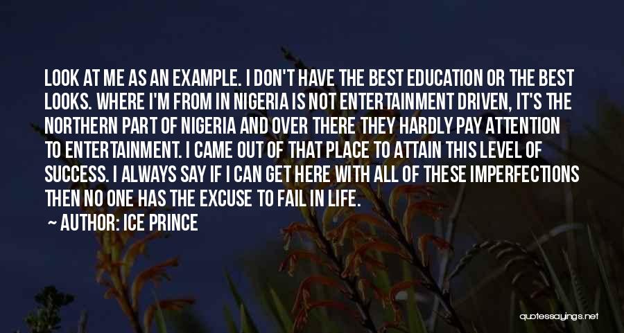 Ice Prince Quotes: Look At Me As An Example. I Don't Have The Best Education Or The Best Looks. Where I'm From In