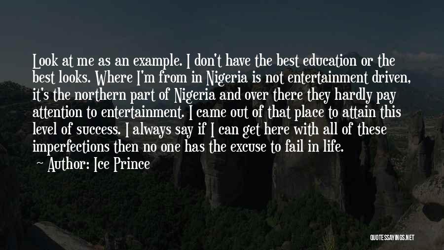 Ice Prince Quotes: Look At Me As An Example. I Don't Have The Best Education Or The Best Looks. Where I'm From In