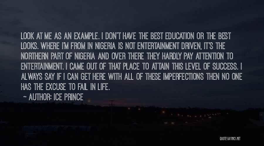 Ice Prince Quotes: Look At Me As An Example. I Don't Have The Best Education Or The Best Looks. Where I'm From In