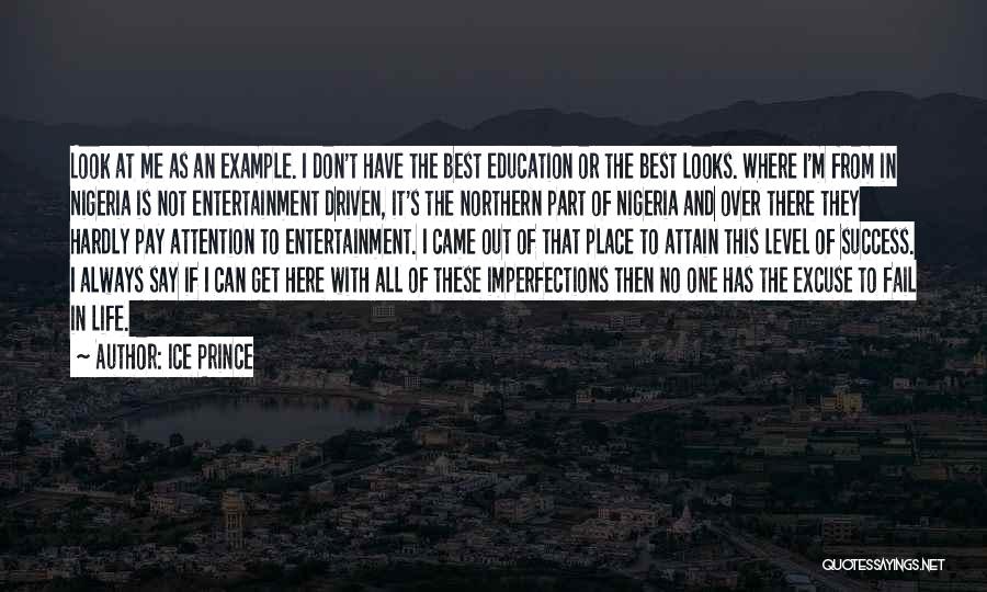 Ice Prince Quotes: Look At Me As An Example. I Don't Have The Best Education Or The Best Looks. Where I'm From In