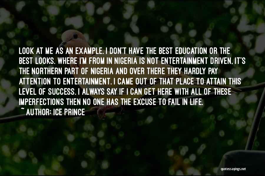 Ice Prince Quotes: Look At Me As An Example. I Don't Have The Best Education Or The Best Looks. Where I'm From In