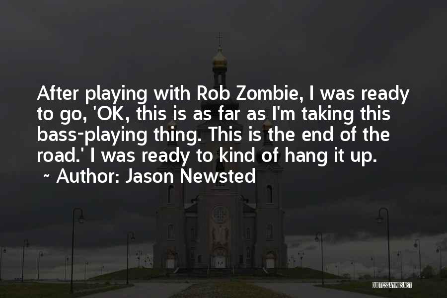 Jason Newsted Quotes: After Playing With Rob Zombie, I Was Ready To Go, 'ok, This Is As Far As I'm Taking This Bass-playing