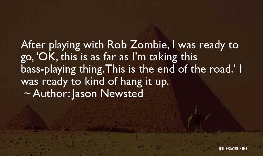 Jason Newsted Quotes: After Playing With Rob Zombie, I Was Ready To Go, 'ok, This Is As Far As I'm Taking This Bass-playing