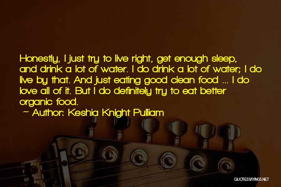 Keshia Knight Pulliam Quotes: Honestly, I Just Try To Live Right, Get Enough Sleep, And Drink A Lot Of Water. I Do Drink A