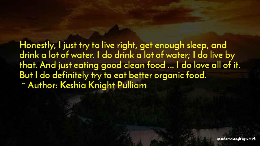 Keshia Knight Pulliam Quotes: Honestly, I Just Try To Live Right, Get Enough Sleep, And Drink A Lot Of Water. I Do Drink A