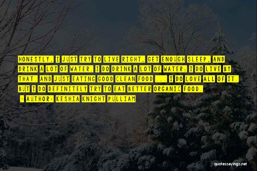Keshia Knight Pulliam Quotes: Honestly, I Just Try To Live Right, Get Enough Sleep, And Drink A Lot Of Water. I Do Drink A