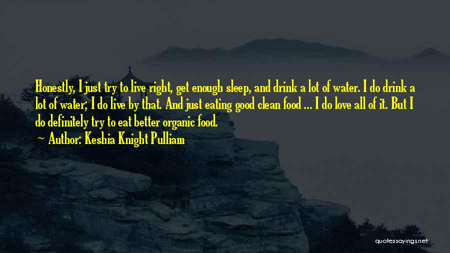 Keshia Knight Pulliam Quotes: Honestly, I Just Try To Live Right, Get Enough Sleep, And Drink A Lot Of Water. I Do Drink A