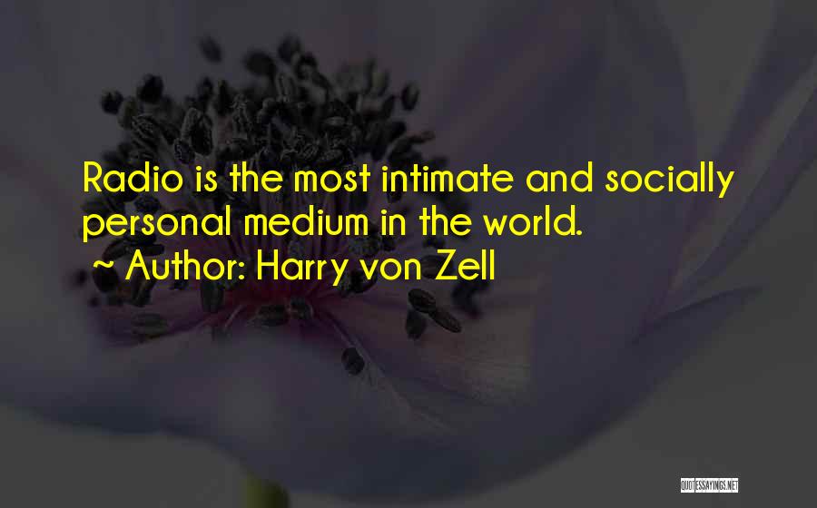 Harry Von Zell Quotes: Radio Is The Most Intimate And Socially Personal Medium In The World.