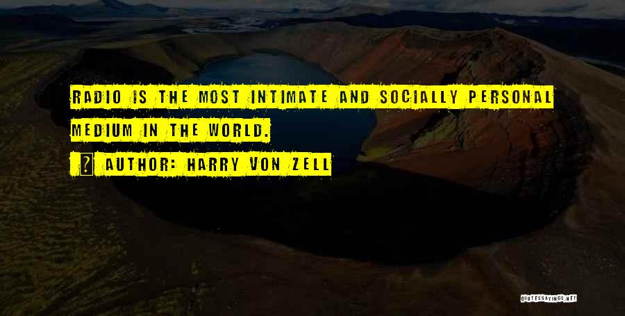 Harry Von Zell Quotes: Radio Is The Most Intimate And Socially Personal Medium In The World.