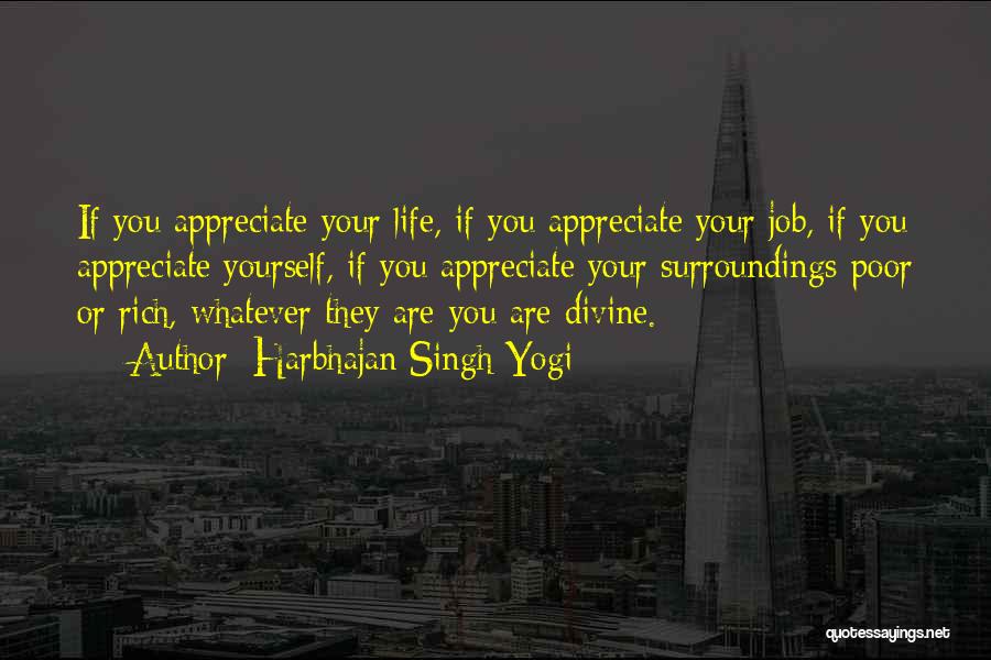 Harbhajan Singh Yogi Quotes: If You Appreciate Your Life, If You Appreciate Your Job, If You Appreciate Yourself, If You Appreciate Your Surroundings-poor Or