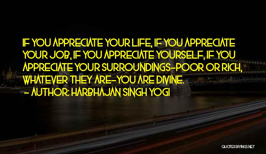 Harbhajan Singh Yogi Quotes: If You Appreciate Your Life, If You Appreciate Your Job, If You Appreciate Yourself, If You Appreciate Your Surroundings-poor Or