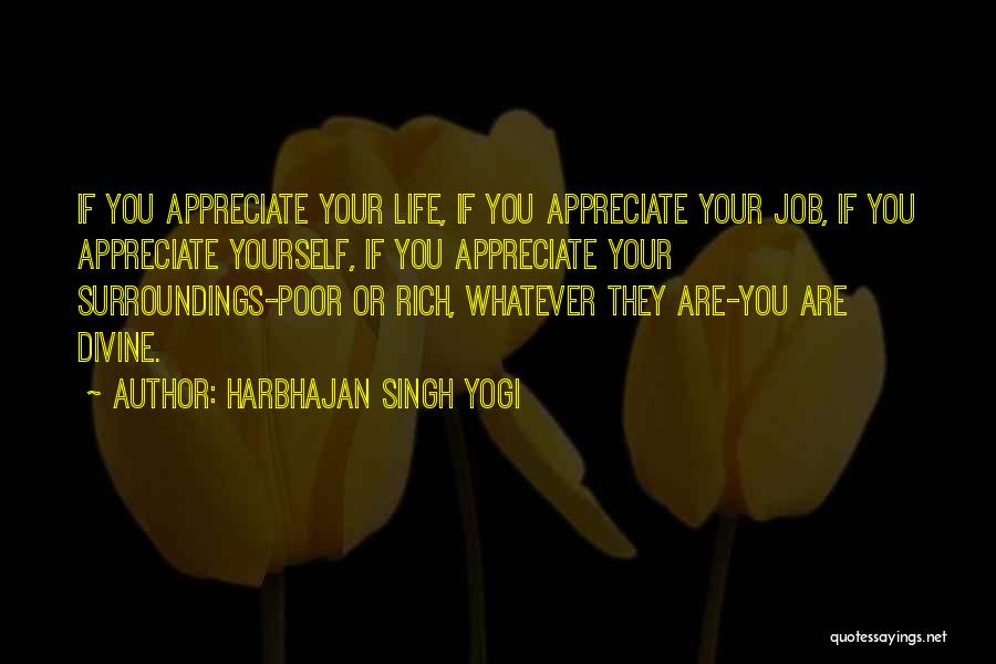 Harbhajan Singh Yogi Quotes: If You Appreciate Your Life, If You Appreciate Your Job, If You Appreciate Yourself, If You Appreciate Your Surroundings-poor Or