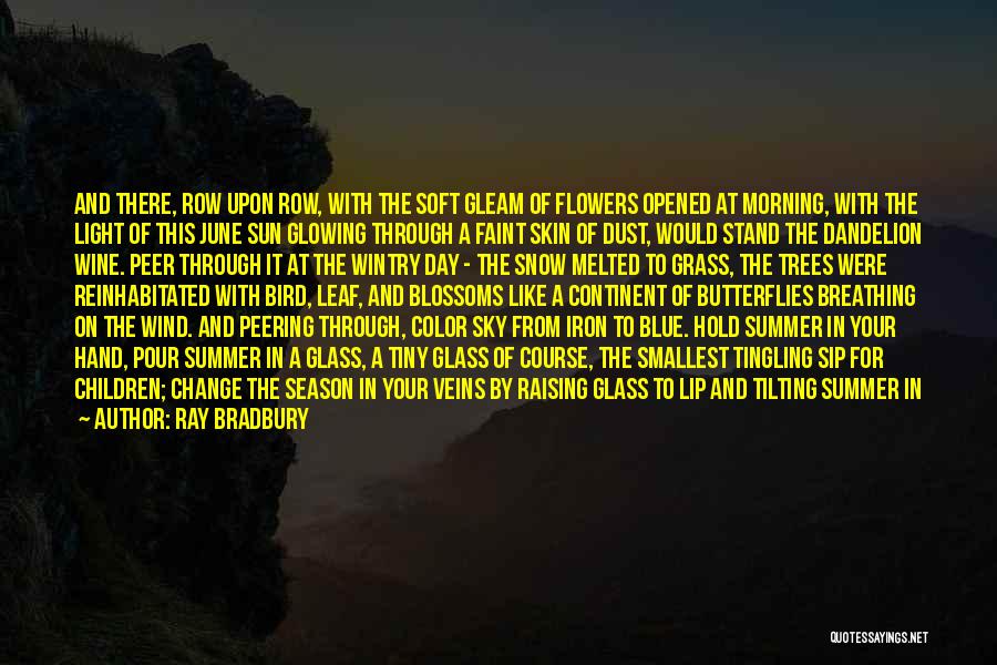 Ray Bradbury Quotes: And There, Row Upon Row, With The Soft Gleam Of Flowers Opened At Morning, With The Light Of This June