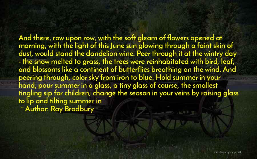 Ray Bradbury Quotes: And There, Row Upon Row, With The Soft Gleam Of Flowers Opened At Morning, With The Light Of This June