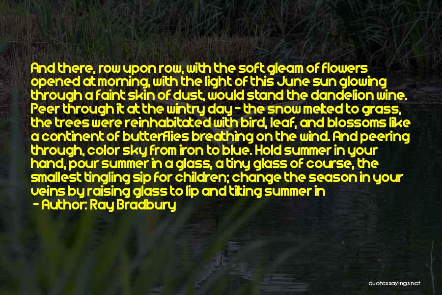 Ray Bradbury Quotes: And There, Row Upon Row, With The Soft Gleam Of Flowers Opened At Morning, With The Light Of This June