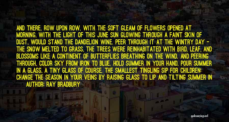 Ray Bradbury Quotes: And There, Row Upon Row, With The Soft Gleam Of Flowers Opened At Morning, With The Light Of This June