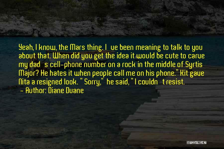 Diane Duane Quotes: Yeah, I Know, The Mars Thing. I've Been Meaning To Talk To You About That. When Did You Get The