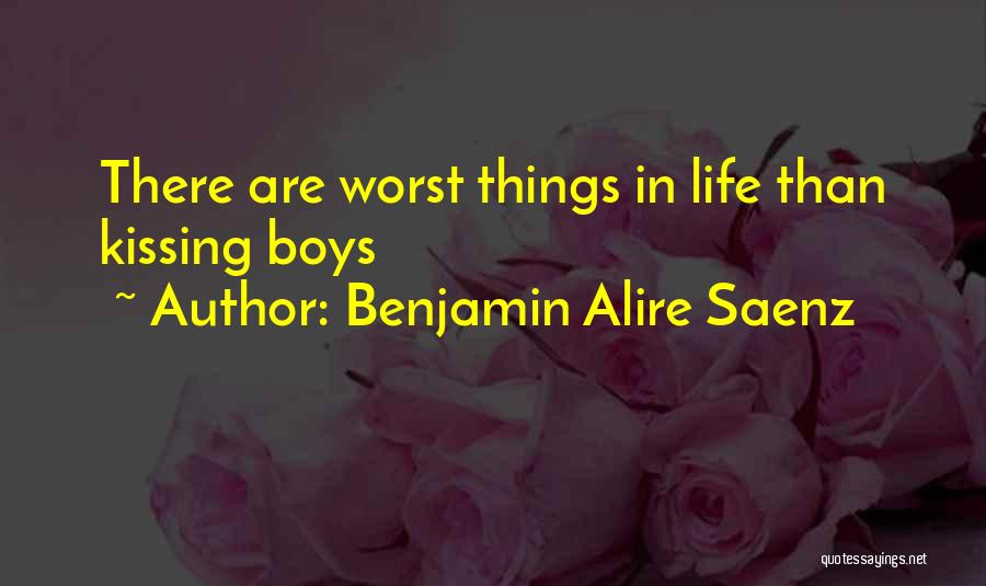 Benjamin Alire Saenz Quotes: There Are Worst Things In Life Than Kissing Boys