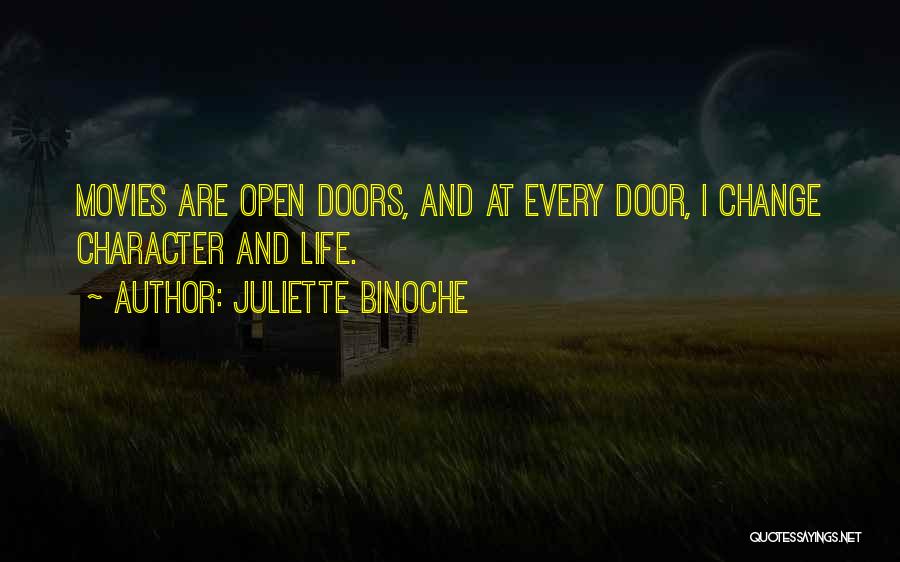 Juliette Binoche Quotes: Movies Are Open Doors, And At Every Door, I Change Character And Life.
