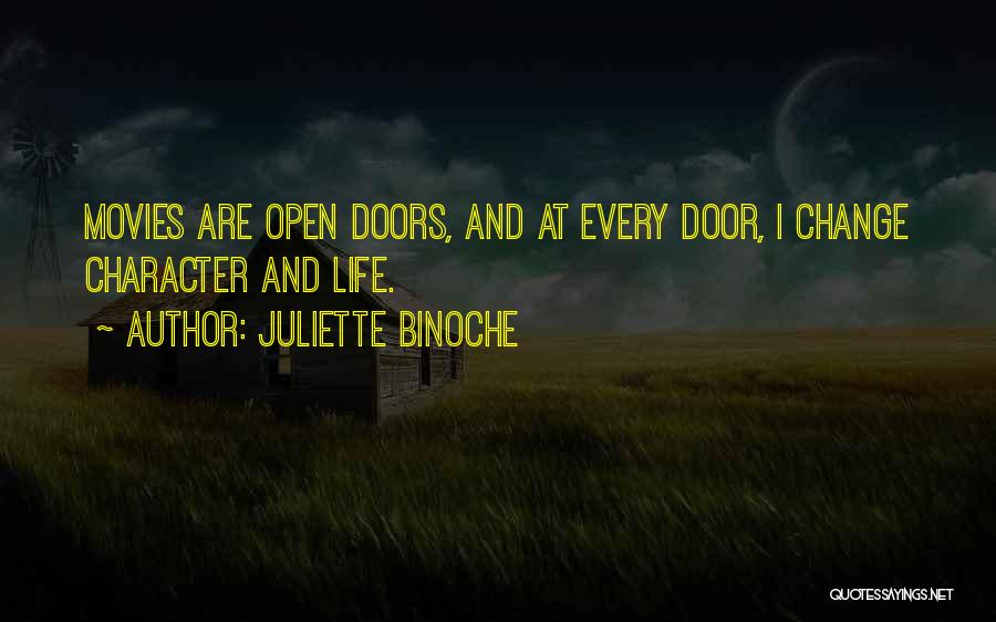 Juliette Binoche Quotes: Movies Are Open Doors, And At Every Door, I Change Character And Life.