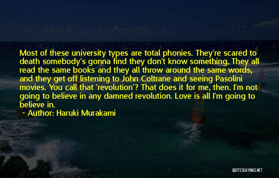 Haruki Murakami Quotes: Most Of These University Types Are Total Phonies. They're Scared To Death Somebody's Gonna Find They Don't Know Something. They