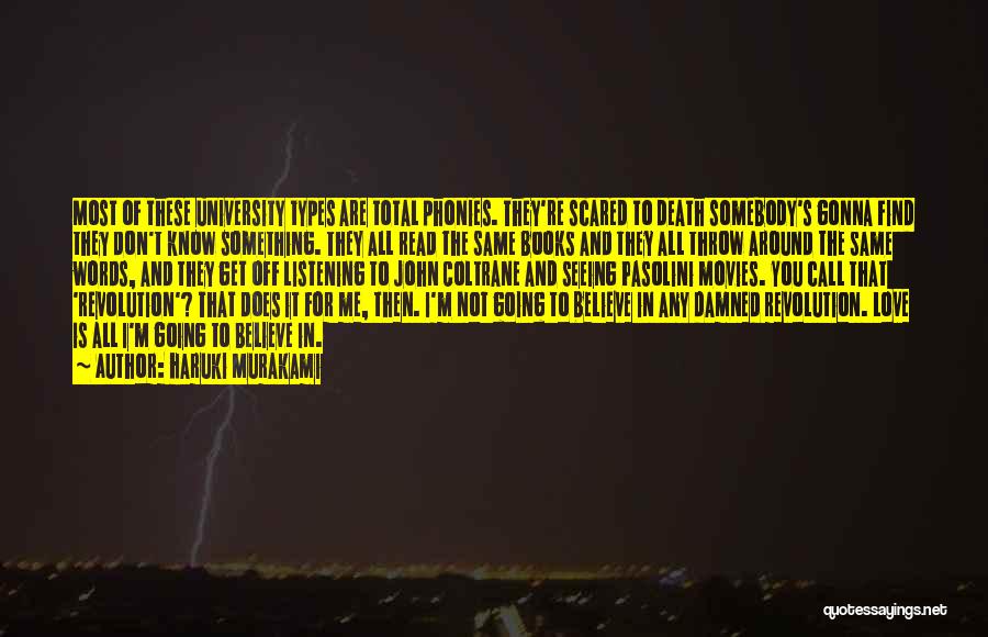 Haruki Murakami Quotes: Most Of These University Types Are Total Phonies. They're Scared To Death Somebody's Gonna Find They Don't Know Something. They