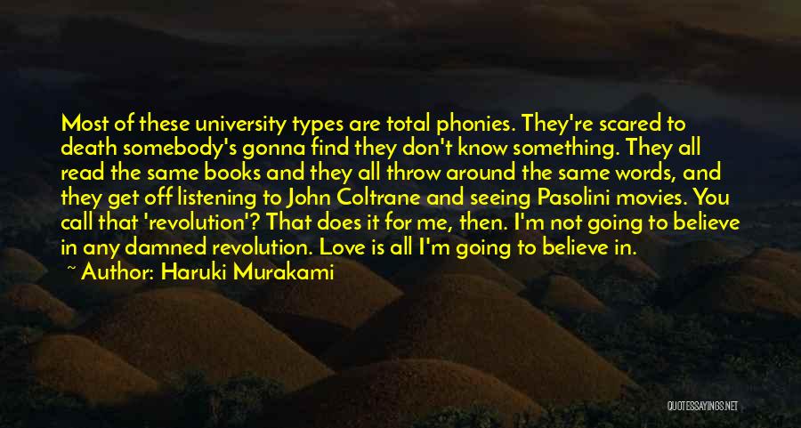 Haruki Murakami Quotes: Most Of These University Types Are Total Phonies. They're Scared To Death Somebody's Gonna Find They Don't Know Something. They