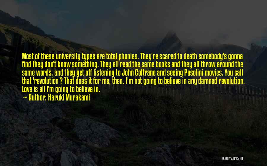 Haruki Murakami Quotes: Most Of These University Types Are Total Phonies. They're Scared To Death Somebody's Gonna Find They Don't Know Something. They