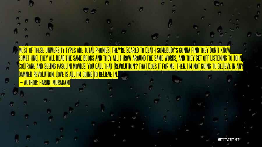 Haruki Murakami Quotes: Most Of These University Types Are Total Phonies. They're Scared To Death Somebody's Gonna Find They Don't Know Something. They