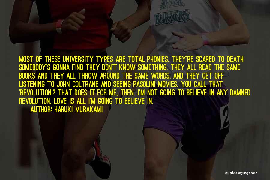 Haruki Murakami Quotes: Most Of These University Types Are Total Phonies. They're Scared To Death Somebody's Gonna Find They Don't Know Something. They