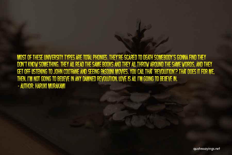 Haruki Murakami Quotes: Most Of These University Types Are Total Phonies. They're Scared To Death Somebody's Gonna Find They Don't Know Something. They