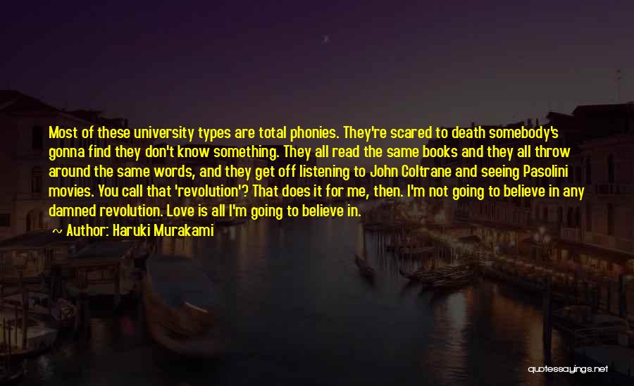 Haruki Murakami Quotes: Most Of These University Types Are Total Phonies. They're Scared To Death Somebody's Gonna Find They Don't Know Something. They