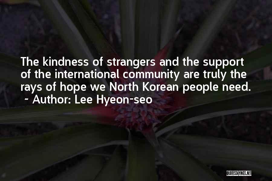 Lee Hyeon-seo Quotes: The Kindness Of Strangers And The Support Of The International Community Are Truly The Rays Of Hope We North Korean