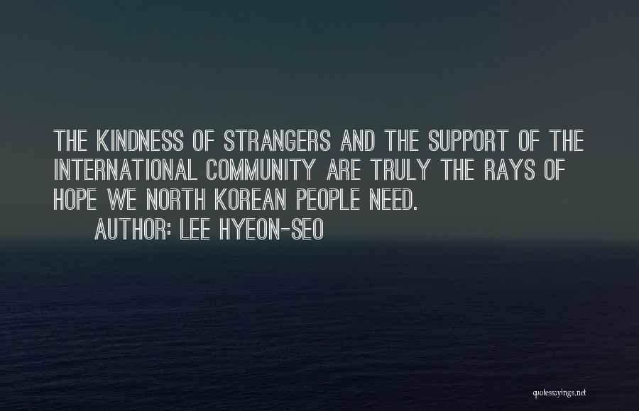 Lee Hyeon-seo Quotes: The Kindness Of Strangers And The Support Of The International Community Are Truly The Rays Of Hope We North Korean
