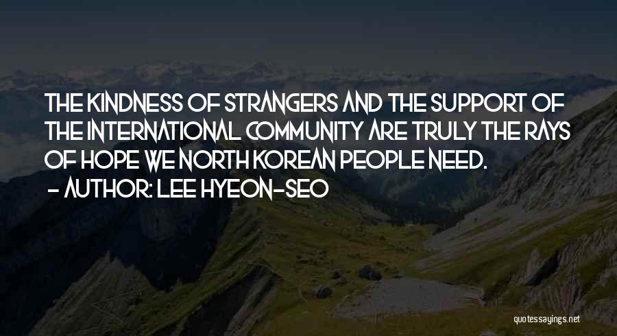 Lee Hyeon-seo Quotes: The Kindness Of Strangers And The Support Of The International Community Are Truly The Rays Of Hope We North Korean