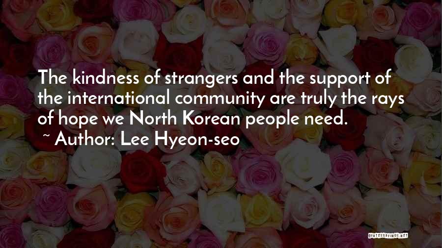 Lee Hyeon-seo Quotes: The Kindness Of Strangers And The Support Of The International Community Are Truly The Rays Of Hope We North Korean