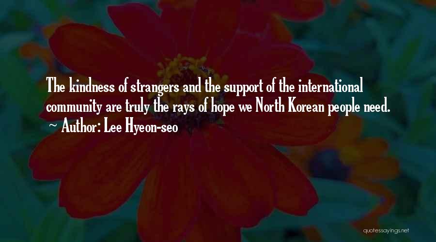 Lee Hyeon-seo Quotes: The Kindness Of Strangers And The Support Of The International Community Are Truly The Rays Of Hope We North Korean