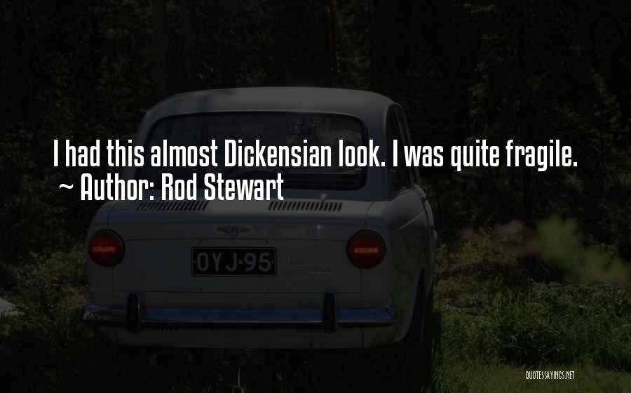 Rod Stewart Quotes: I Had This Almost Dickensian Look. I Was Quite Fragile.