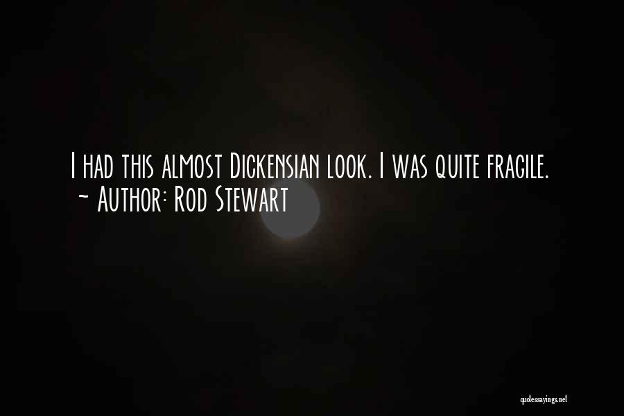 Rod Stewart Quotes: I Had This Almost Dickensian Look. I Was Quite Fragile.