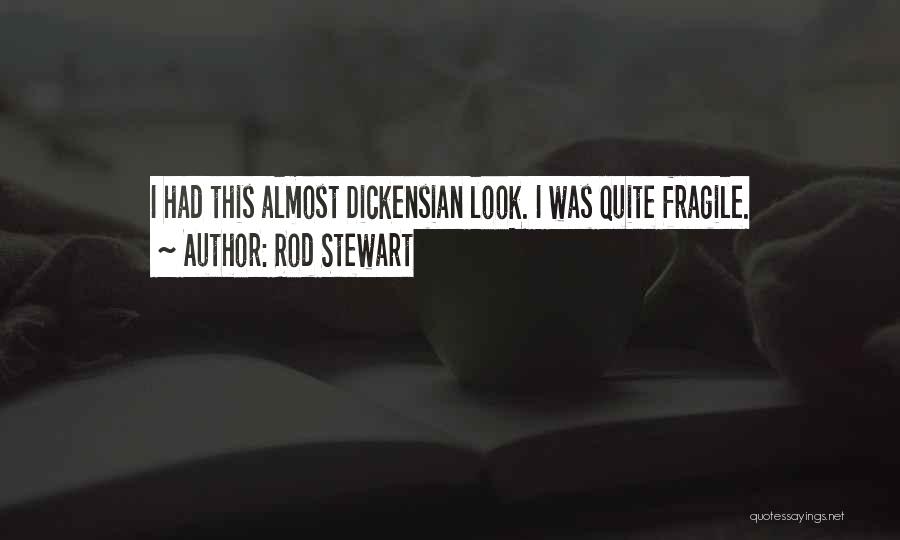 Rod Stewart Quotes: I Had This Almost Dickensian Look. I Was Quite Fragile.