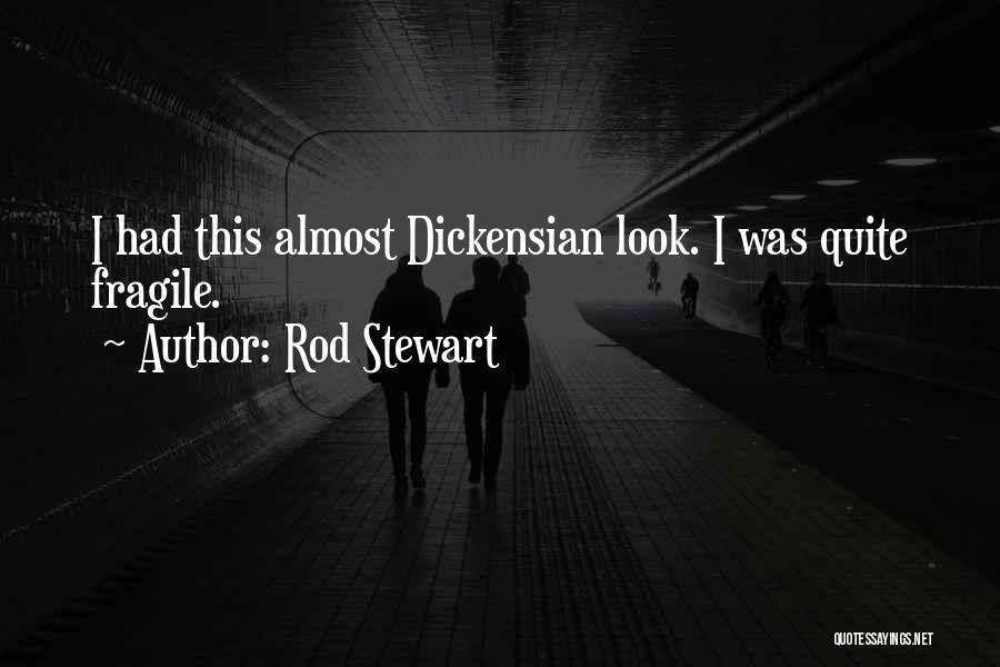 Rod Stewart Quotes: I Had This Almost Dickensian Look. I Was Quite Fragile.