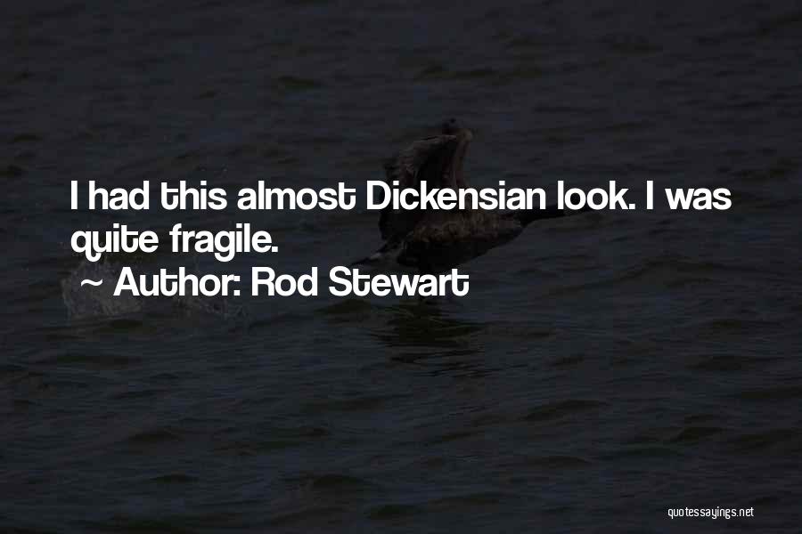 Rod Stewart Quotes: I Had This Almost Dickensian Look. I Was Quite Fragile.