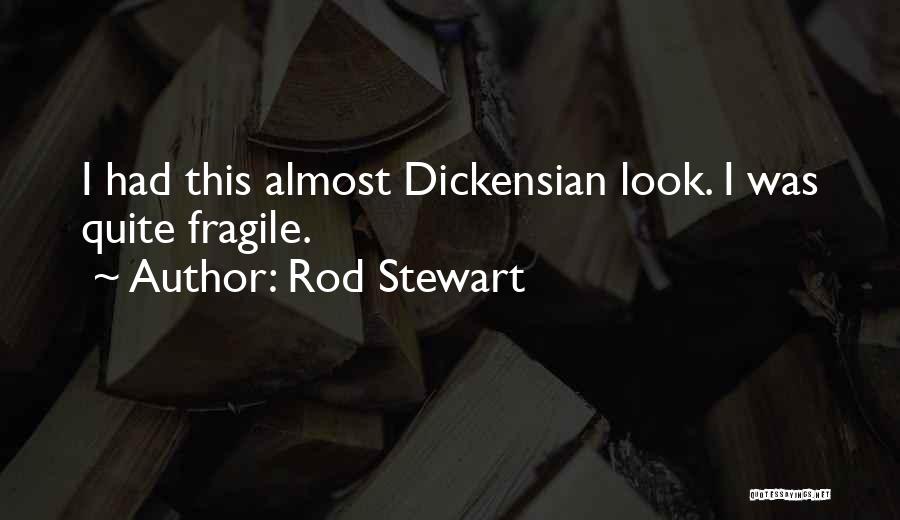 Rod Stewart Quotes: I Had This Almost Dickensian Look. I Was Quite Fragile.