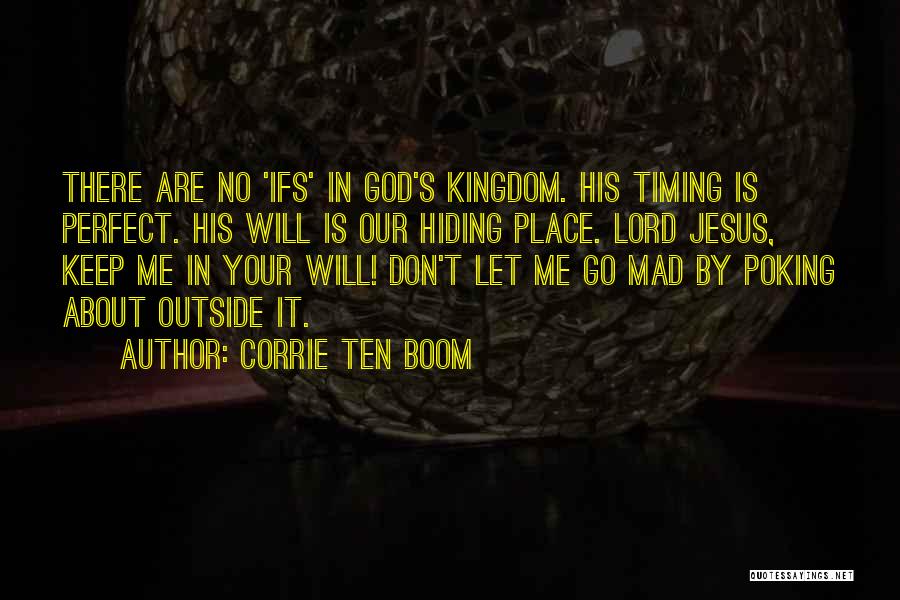 Corrie Ten Boom Quotes: There Are No 'ifs' In God's Kingdom. His Timing Is Perfect. His Will Is Our Hiding Place. Lord Jesus, Keep