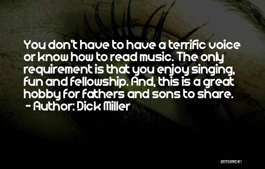 Dick Miller Quotes: You Don't Have To Have A Terrific Voice Or Know How To Read Music. The Only Requirement Is That You