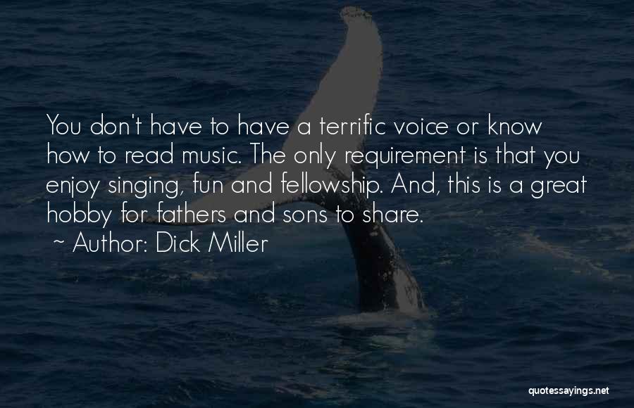 Dick Miller Quotes: You Don't Have To Have A Terrific Voice Or Know How To Read Music. The Only Requirement Is That You